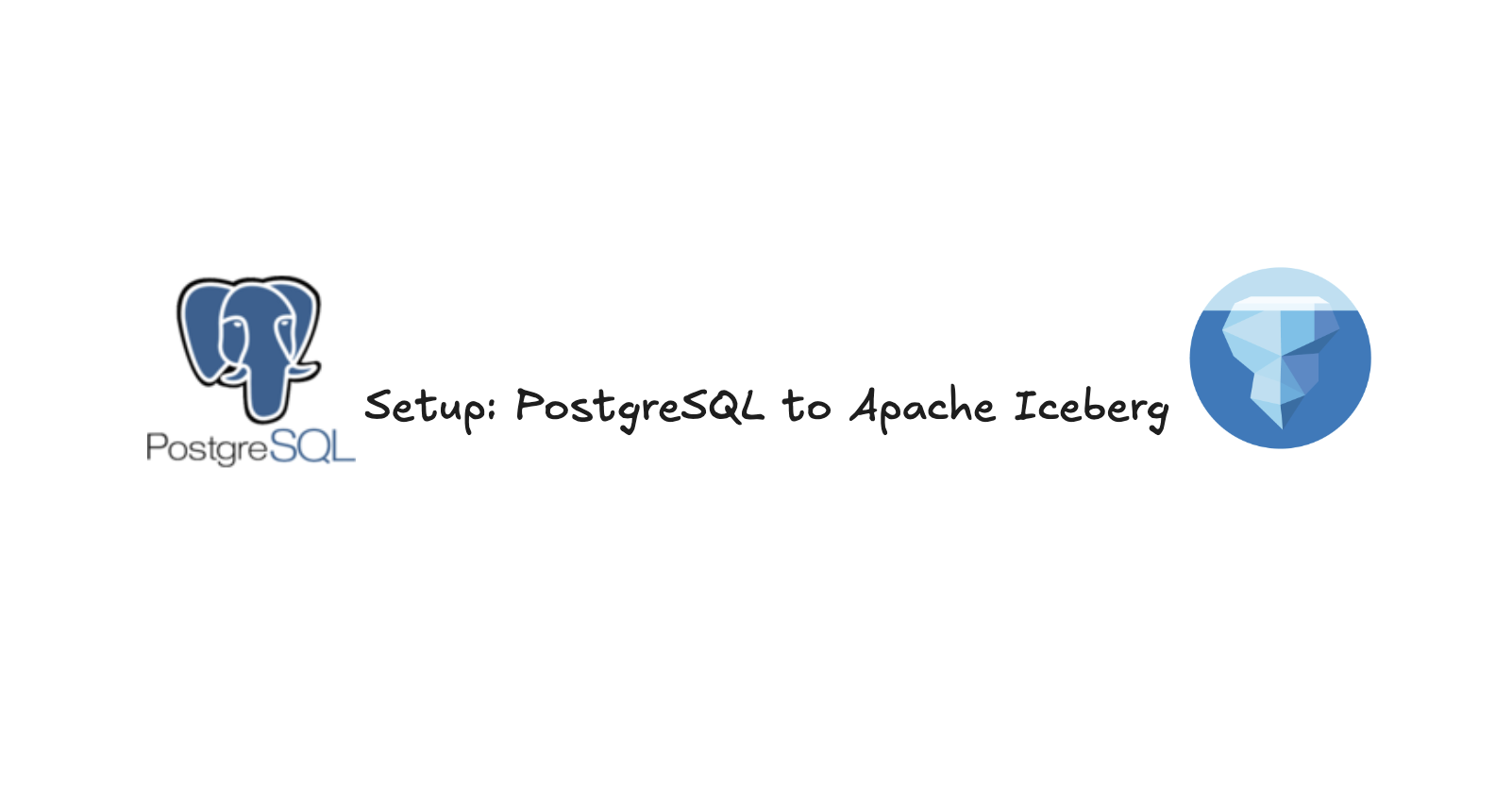 How to Set Up PostgreSQL to Apache Iceberg Replication for Real-Time Analytics: Complete Guide