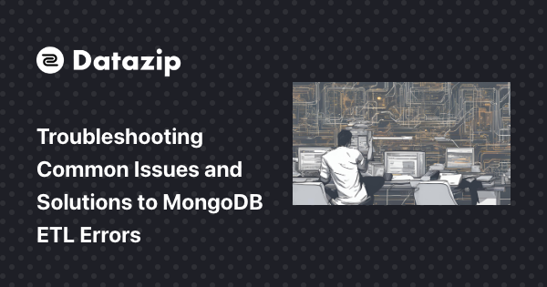 Troubleshooting Common Issues and Solutions to MongoDB ETL Errors