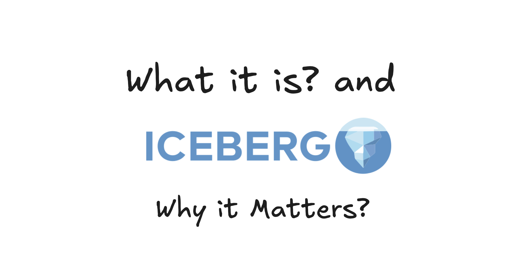 Apache Iceberg: What It Is and Why It Matters